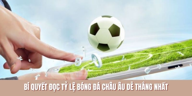 Bí quyết đọc tỷ lệ bóng đá châu âu dễ thắng nhất