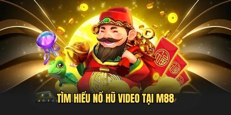 Khám phá sơ lược về nổ hũ video tại M88