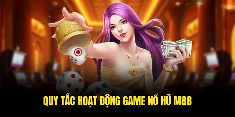 Cách thức hoạt động các game nổ hũ M88