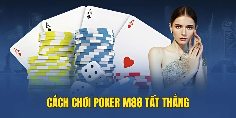 Cách chơi Poker M88 tất thắng