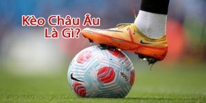 Kèo châu Âu được coi là tỷ lệ đá banh siêu hot hiện nay
