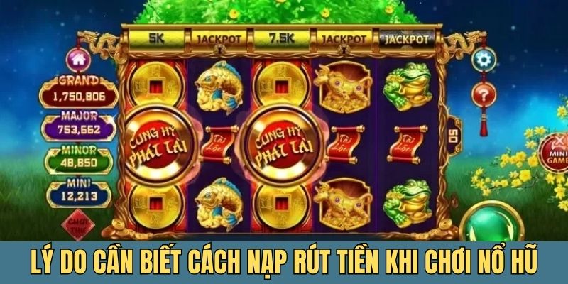 Nắm cách nạp rút tiền khi chơi nổ hũ để duy trì cuộc chơi