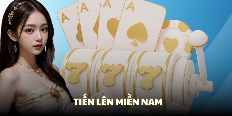 Luật chơi tổng quan bài Tiến Lên Miền Nam