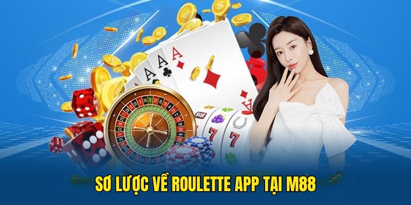 Khám phá đôi nét về ứng dụng Roulette tại M88