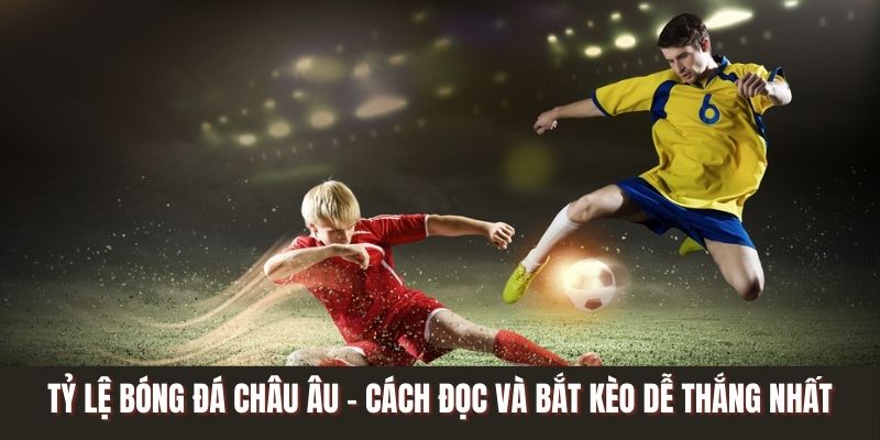 Tỷ Lệ Bóng Đá Châu Âu
