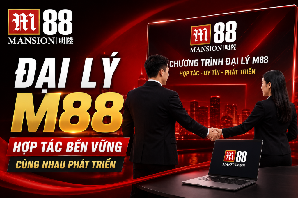 Hợp tác làm đại lý M88 hoa hồng khủng